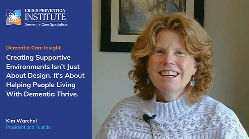 Creating Supportive Environments Isn’t Just About Design. It’s Helping People With Dementia Thrive. Creating Supportive Environments Isn’t Just About Design. It’s Helping People With Dementia Thrive.